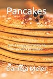Pancakes: Quick cheap and easy to the perfect breakfast