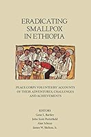 Eradicating Smallpox in Ethiopia: Peace Corps Volunteers' Accounts of Their Adventures, Challenges and Achievements 195044404X Book Cover
