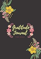 The Gratitude Journal for Girls to Practice Gratitude and Mindfulness : In 5 Minutes a Day. Good Days Start with Gratitude. Your Guide to Cultivate an Attitude of Gratitude Journal 1655164260 Book Cover