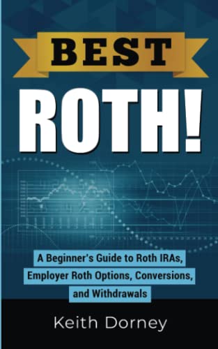 Best Roth! A Beginner's Guide to Roth IRAs, Employer Roth Options, Conversions, and Withdrawals