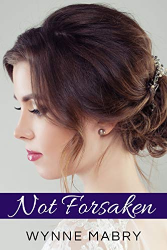 Not Forsaken: A Pride and Prejudice Variation by [Wynne Mabry]