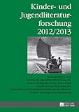  Kinder- und Jugendliteraturforschung 2012/2013: Herausgegeben vom Institut für Jugendbuchforschung der Johann Wolfgang Goethe-Universität (Frankfurt ... und Jugendliteraturforschung, Band 19)