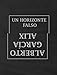 Alberto Garc&Atilde;&shy;a-Alix: Un Horizonte Falso