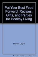 Put Your Best Food Forward: Recipes, Gifts, and Parties for Healthy Living 1560440546 Book Cover