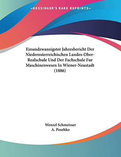Einundzwanzigster Jahresbericht Der Niederosterreichischen Landes-Ober-Realschule Und Der Fachschule Fur Maschinenwesen In Wiener-Neustadt (1886) (German Edition)