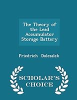 The Theory of the Lead Accumulator (Storage Battery) 1297089014 Book Cover