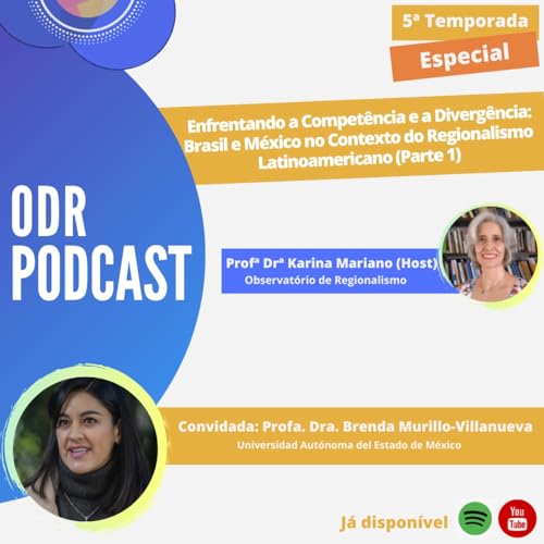 ODR Podcast S5. Ep. Especial | Pesquisa "Enfrentando a Compet&ecirc;ncia e a Diverg&ecirc;ncia: Brasil e M&eacute;xico no Contexto do Regionalismo Latinoamericano" - Parte 1