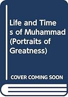 The Life and Times of Mohammed: Portraits of Greatness 0600031497 Book Cover