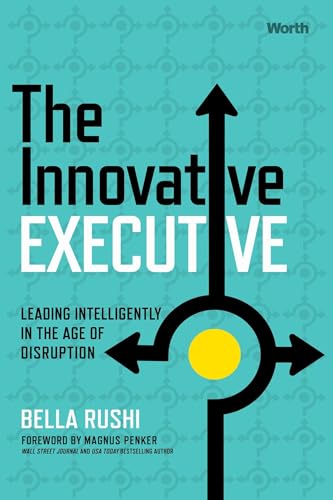 The Innovative Executive: Leading Intelligently in the Age of Disruption