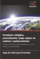 Fanatyzm religijny, przywiazanie i jego wplyw na rodziny i spoleczenstwo: Przebudzenie religii do ewangelii nowego wieku – wieku swiatlosci i wiecznej ewangelii (Polish Edition) 6206841227 Book Cover