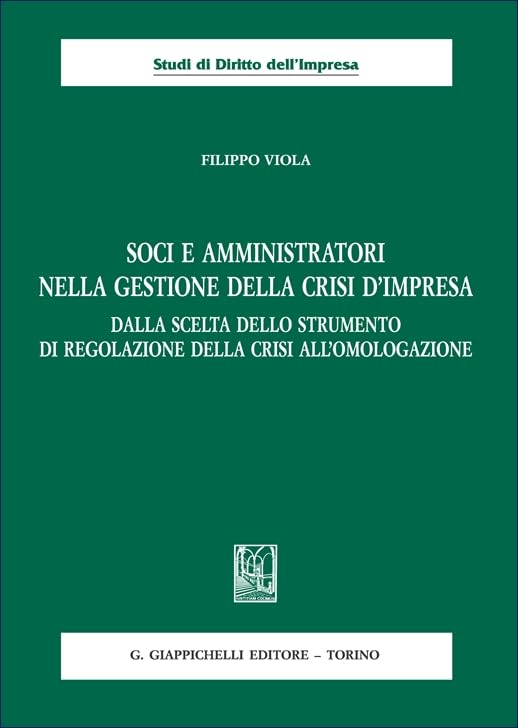 Soci e amministratori nella gestione della crisi d'impresa. Dalla scelta dello strumento di regolazione della crisi all'omologazione