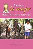 EL LIBRO DE LA MUJER: Historias de las mujeres de San Isidro (RAÍCES Y SUEÑOS DE SAN ISIDRO)