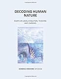 Decoding Human Nature: Essays On Logic, Evolution, Teaching and Learning