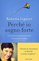 Perché io sogno forte. La testimonianza della mental coach che ha sconfitto il cancro. 880463846X Book Cover