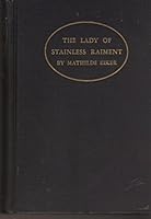The lady of stainless raiment, B0006AKFUY Book Cover