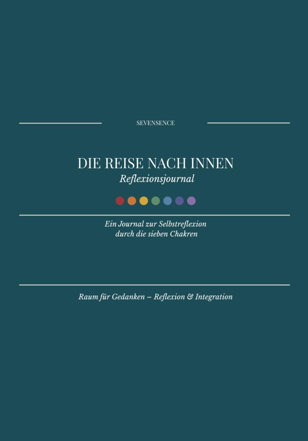 Die Reise nach innen – Reflexionsjournal: Ein Journal zur Selbstreflexion durch die sieben Chakren.