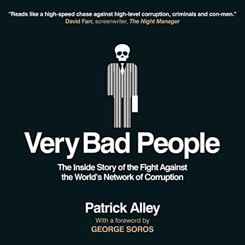 Patrick Alley Very Bad People The Inside Story of the Fight Against the World&rsquo;s Network of Corruption