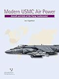  Modern USMC Air Power: Aircraft and Units of the \'flying Leathernecks\'