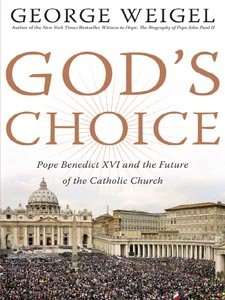God's Choice: Pope Benedict XVI and the Future of the Catholic Church