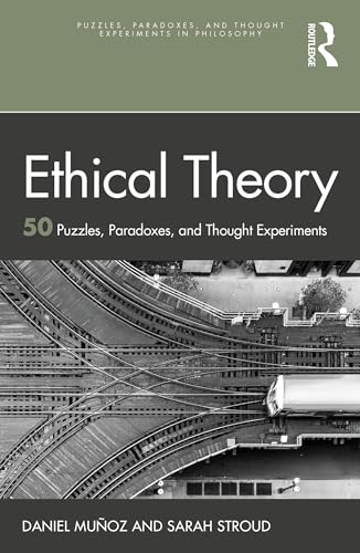 Ethical Theory (Puzzles, Paradoxes, and Thought Experiments in Philosophy)