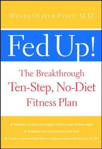 Fed Up! : The Breakthrough Ten-Step, No-Diet Fitness Plan: Oliver-Pyatt ...