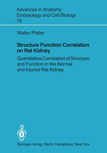 Structure Function Correlation on Rat Kidney: Quantitative Correlation of Structure and Function in the Normal and Injured Rat Kidney: 70 (Advances in Anatomy, Embryology and Cell Biology) view 2