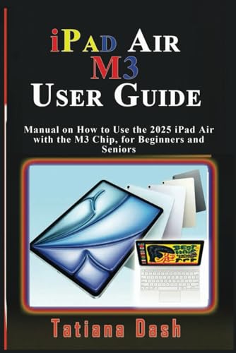 iPad Air M3 User Guide: Manual on How to Use the 2025 iPad Air with the M3 Chip, for Beginners and Seniors (Gadgets simplified guides)