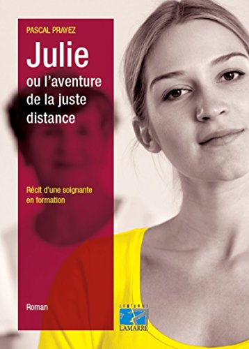 Télécharger Julie ou l'aventure de la juste distance: Récit d'une soignante en formation. Francais PDF