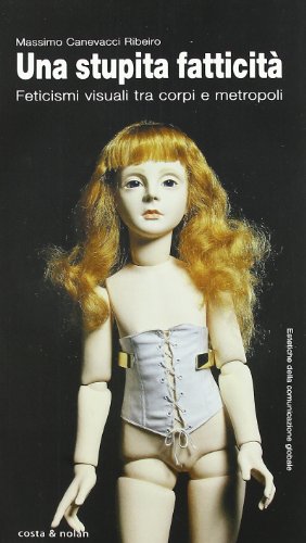 Una stupita fatticità. Feticismi visuali tra corpi e metropoli. Ediz. illustrat