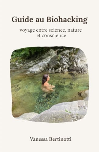 Guide au Biohacking: Voyage entre Science, Nature et Conscience