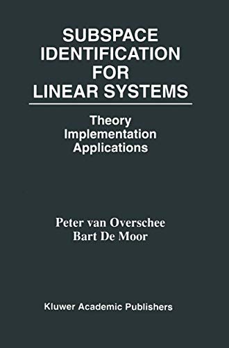 Subspace Identification for Linear Systems: Theory — Implementation — Applications
