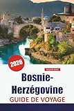 Bosnie-Herzégovine GUIDE DE VOYAGE 2026: Explorez les Balkans occidentaux...