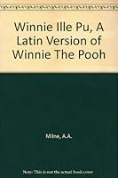 Winnie Ille Pu, A Latin Version of Winnie The Pooh B00C8A6374 Book Cover