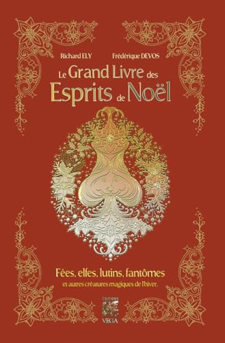 Le grand livre des esprits de Noël - Fées, elfes, lutins, fantômes et autres créatures magiques de l