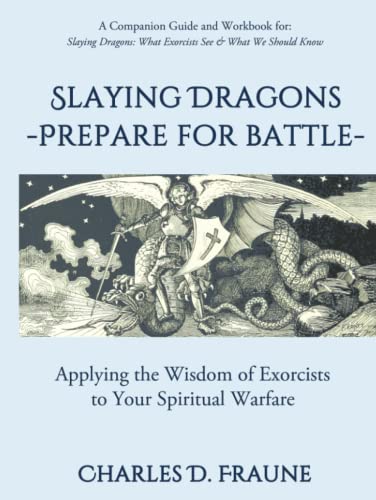 Slaying Dragons - Prepare for Battle: Applying the Wisdom of Exorcists to Your Spiritual Warfare