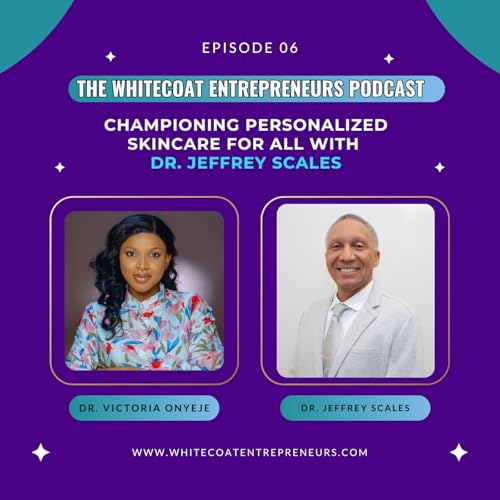 E6 | Championing Personalized Skincare For All with Dr. Jeffrey Scales