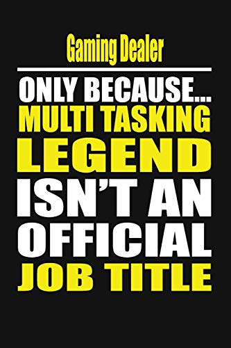 Gaming Dealer Only Because Multi Tasking Legend Isn't An Official Job Title