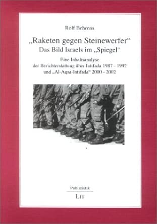 "Raketen gegen Steinewerfer" - "Das Bild Israels im Spiegel": Eine Inhaltsanalyse der Berichterstattung über Intifada 1987-1992 und "Al-Asqa-Intifada" ... 1987-1992 und 'Al-Aqsa-Intifada' 2000-2002