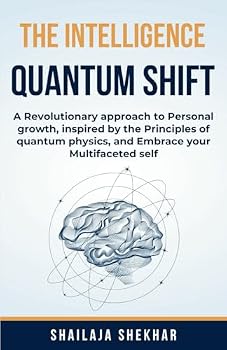 Paperback The Intelligence Quantum Shift: A Revolutionary Approach to Personal Growth, Inspired by the Principles of Quantum Physics, and Embrace your Multifaceted Self Book