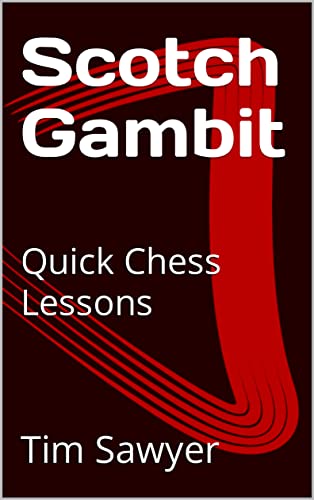 Scotch Gambit: Quick Chess Lessons (Sawyer Quick Chess Lessons Book 12)