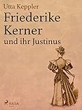 Friederike Kerner und ihr Justinus - Utta Keppler 