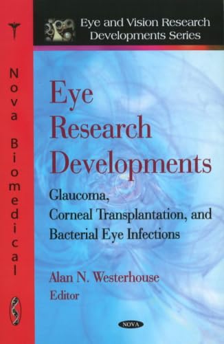 Eye Research Developments: Glaucoma, Corneal Transplantation, and Bacterial Eye Infections (Eye and Vision Research Developments Series)