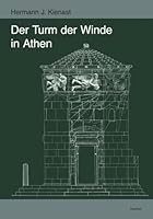 Der Turm Der Winde in Athen: Mit Beitragen Von Pavlina Karanastasi Zu Den Reliefdarstellungen Der Winde Und Karlheinz Schaldach Zu Den Sonnenuhren 3954900246 Book Cover