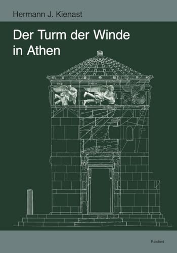 Der Turm der Winde in Athen: mit Beiträgen von Pavlina Karanastasi zu den Reliefdarstellungen der Winde und Karlheinz Schaldach zu den Sonnenuhren (Archäologische Forschungen, Band 30)