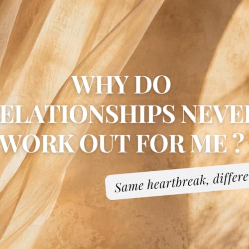 1 - Why do relationships never work out? Same heartbreak, different partner