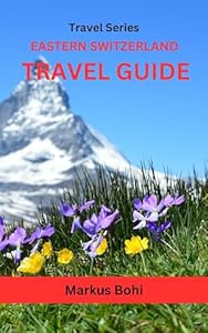 Eastern Switzerland Travel Guide