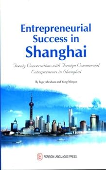 Paperback Entrepreneurial Success in ShanghaiTwenty Conversations with Foreign Commercial Entrepreneurs in Shanghai Book