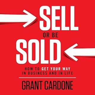Sell or Be Sold: How to Get Your Way in Business and in Life Audiolibro Por Grant Cardone arte de portada