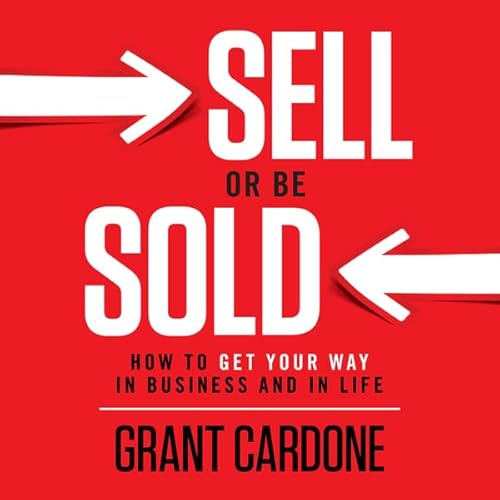 Couverture de Sell or Be Sold: How to Get Your Way in Business and in Life