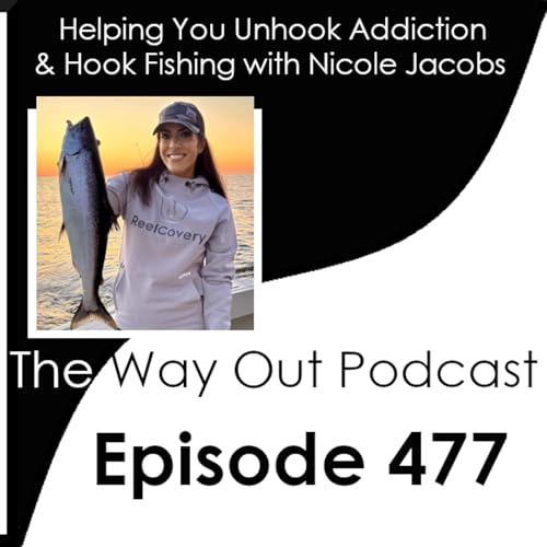 Helping You Unhook Addiction & Hook Fishing with Nicole Jacobs | Episode 477